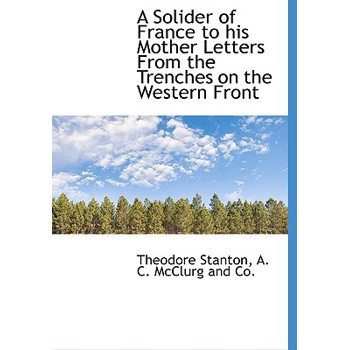 A Solider of France to His Mother Letters from the Trenches on the Western Front