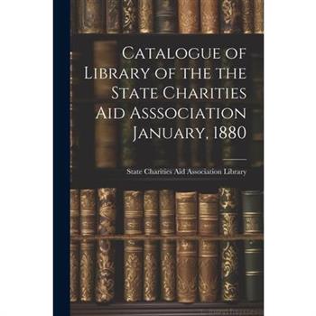 Catalogue of Library of the the State Charities Aid Asssociation January, 1880
