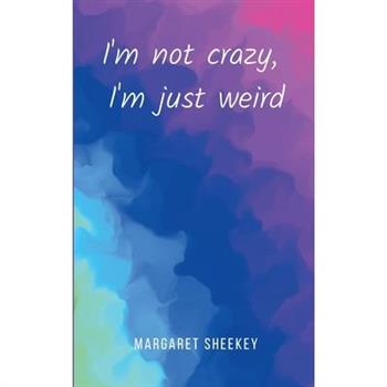 I'm not crazy, I'm just weird