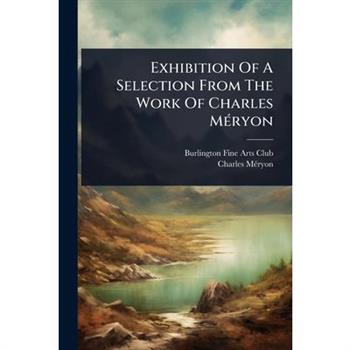 Exhibition Of A Selection From The Work Of Charles M?(c)ryon
