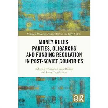 Money Rules: Parties, Oligarchs and Funding Regulation in Post-Soviet Countries