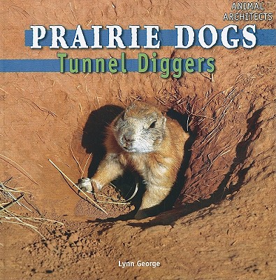 Prairie dogs : tunnel diggers /