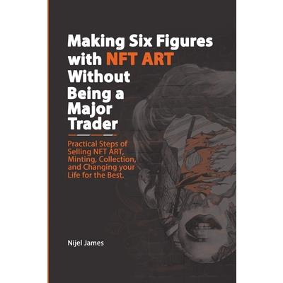 Making Six Figures with NFT ART Without Being a Major Trader