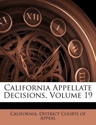 California Appellate Decisions, Volume 19
