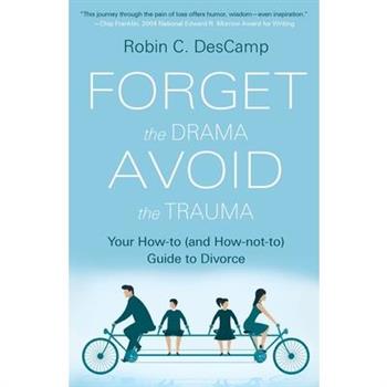 Forget the Drama, Avoid the TraumaYour How-To (and How-not-to) Guide to Divorce