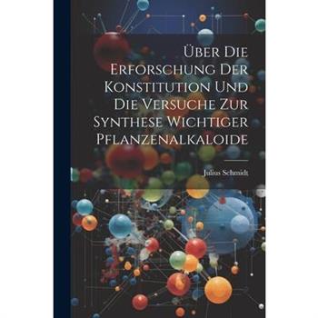 ?ber die Erforschung der Konstitution und die Versuche zur Synthese Wichtiger Pflanzenalkaloide