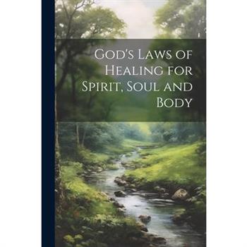 God's Laws of Healing for Spirit, Soul and Body