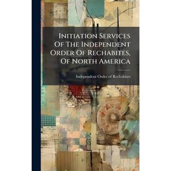 Initiation Services Of The Independent Order Of Rechabites, Of North America