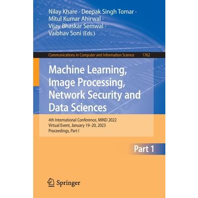 Machine Learning, Image Processing, Network Security and Data Sciences