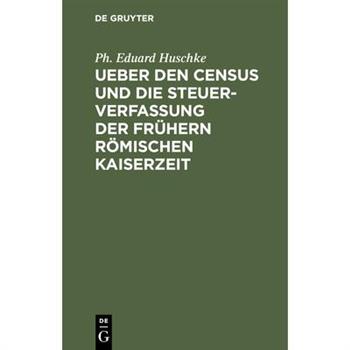 Ueber den Census und die Steuerverfassung Ueber den Census und die Steuerverfassung der fr羹hern R繹mischen Kaiserzeit
