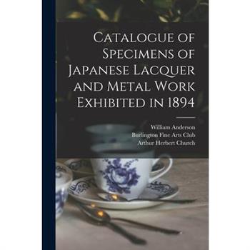 Catalogue of Specimens of Japanese Lacquer and Metal Work Exhibited in 1894