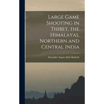 Large Game Shooting in Thibet, the Himalayas, Northern and Central India