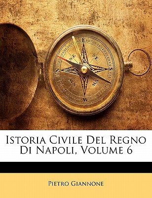 Istoria Civile del Regno Di Napoli, Volume 6