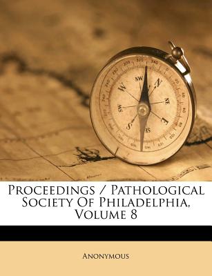 Proceedings / Pathological Society of Philadelphia, Volume 8