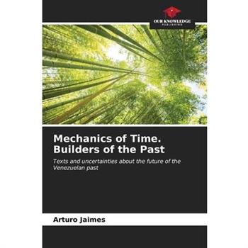 Mechanics of Time. Builders of the Past