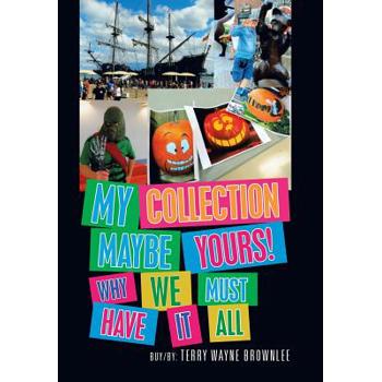 My Collection Maybe Yours! Why We Must Have It All