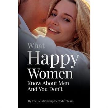What Happy Women Know About Men And You Don't