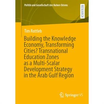 Building the Knowledge Economy, Transforming Cities? Transnational Education Zones as a Multi-Scalar Development Strategy in the Arab Gulf Region