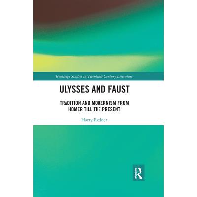 Ulysses and FaustTradition and Modernism from Homer Till the Present