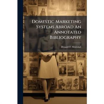 Domestic Marketing Systems Abroad An Annotated Bibliography