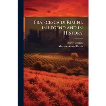 Francesca di Rimini, in Legend and in History