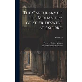 The Cartulary of the Monastery of St. Frideswide at Oxford; Volume 28