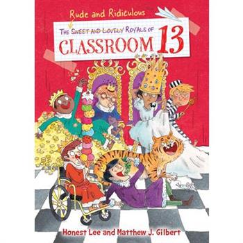 The Rude and Ridiculous Royals of Classroom 13