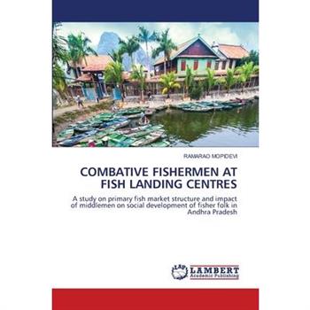 Combative Fishermen at Fish Landing Centres
