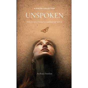 Unspoken What my heart carried quietly