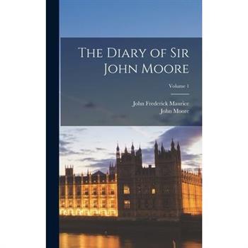 The Diary of Sir John Moore; Volume 1