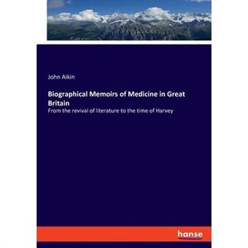 Biographical Memoirs of Medicine in Great Britain