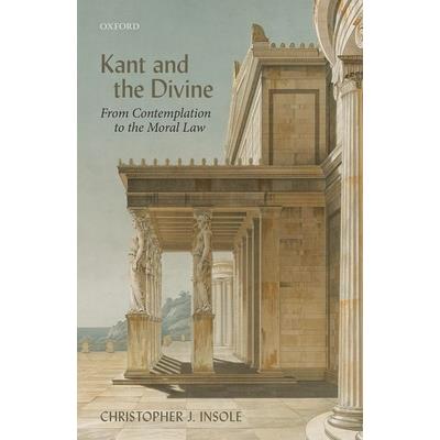 Kant and the DivineFrom Contemplation to the Moral Law
