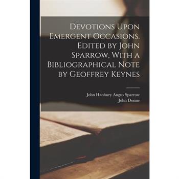 Devotions Upon Emergent Occasions. Edited by John Sparrow, With a Bibliographical Note by Geoffrey Keynes