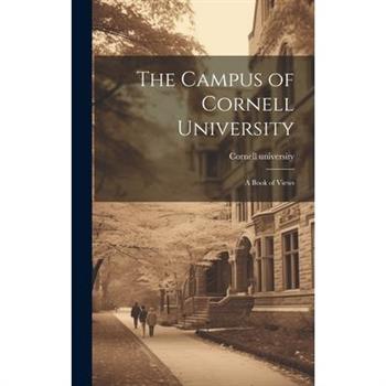 The Campus of Cornell University; a Book of Views