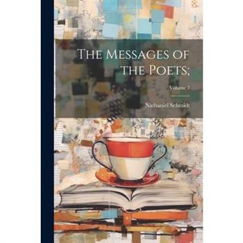 The Messages of the Poets;; Volume 7