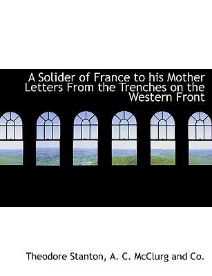 A Solider of France to His Mother Letters from the Trenches on the Western Front