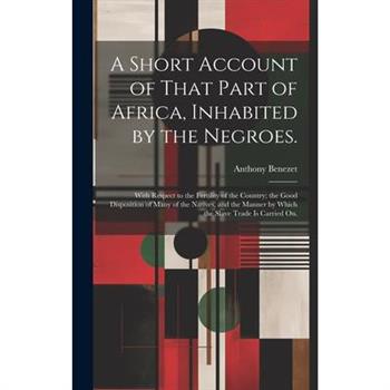 A Short Account of That Part of Africa, Inhabited by the Negroes.