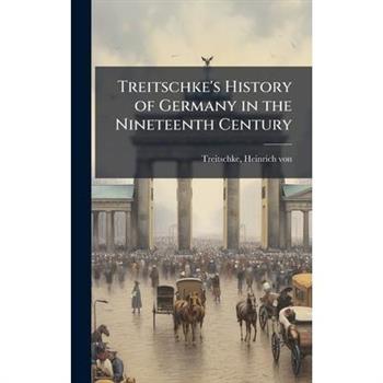 Treitschke's History of Germany in the Nineteenth Century