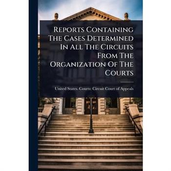 Reports Containing The Cases Determined In All The Circuits From The Organization Of The Courts