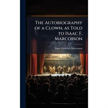 The Autobiography of a Clown, as Told to Isaac F. Marcosson
