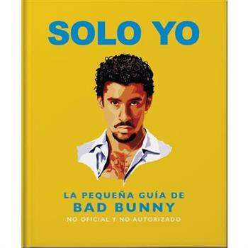 Solo Yo: The Little Guide to Bad Bunny