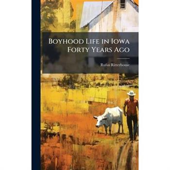 Boyhood Life in Iowa Forty Years Ago