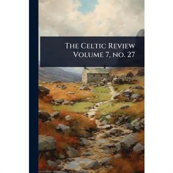 The Celtic Review Volume 7, no. 27