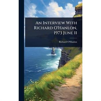 An Interview With Richard O’Hanlon, 1973 June 11