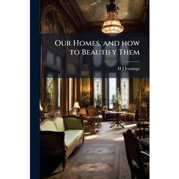 Our Homes, and how to Beautify Them
