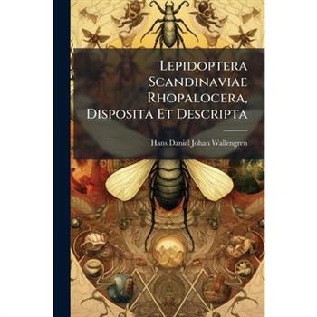 Lepidoptera Scandinaviae Rhopalocera, Disposita Et Descripta