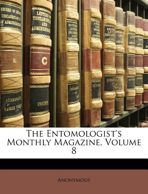 The Entomologist’s Monthly Magazine, Volume 8