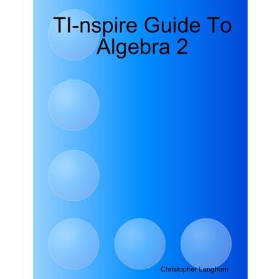 TI-nspire Guide To Algebra 2