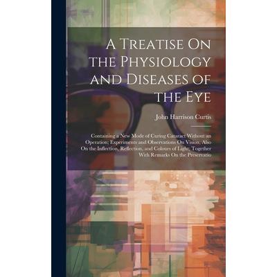 A Treatise On the Physiology and Diseases of the Eye