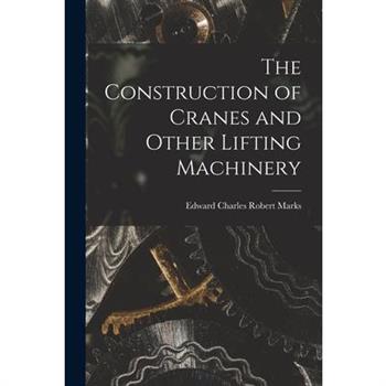 The Construction of Cranes and Other Lifting Machinery